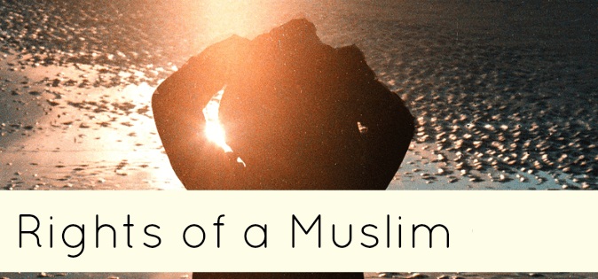 Rights of the Muslim upon the Muslim (2/3)