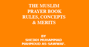 The Muslim Prayer Book: Rules, Concepts & Merits